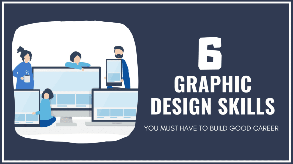 6 Graphic Design Skills You Must Have to Build Good Career in 2020
